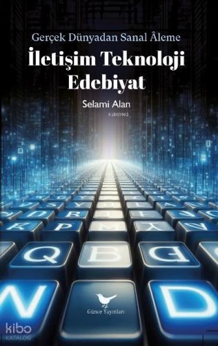 Gerçek Dünyadan Sanal Aleme İletişim Teknoloji Edebiyat