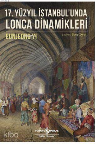 17 Yüzyıl İstanbul unda Lonca Dinamikleri