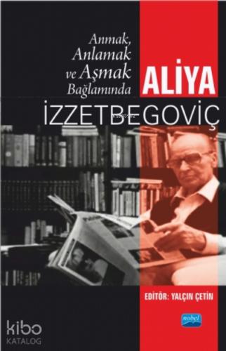Anmak Anlamak ve Aşmak Bağlamında Aliya İzztebegoviç