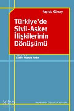 Türkiye de Sivil Asker İlişkilerinin Dönüşümü