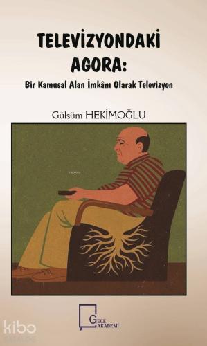 Televizyondaki Agora Bir Kamusal Alan İmkanı Olarak Televizyon