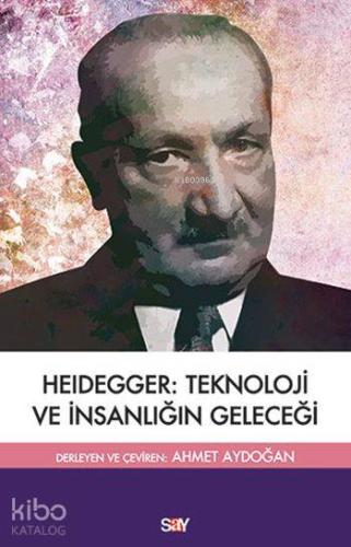 Heidegger Teknoloji ve İnsanlığın Geleceği