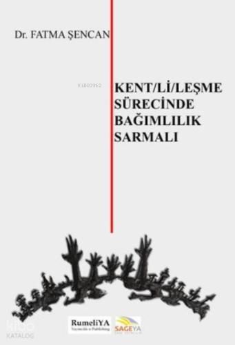 Kent li leşme Sürecinde Bağımlılık Sarmalı