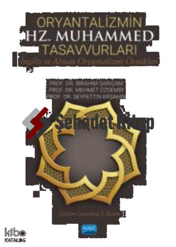 Oryantalizmin HZ Muhammed Tasavvurları İngiliz ve Alman Oryantalizmi Örnekleri
