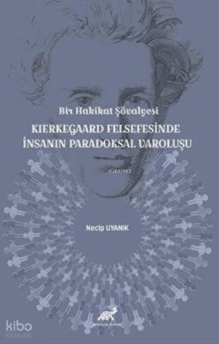Bir Hakikat Şövalyesi Kierkegaard Felsefesinde İnsanın Paradoksal Varoluşu