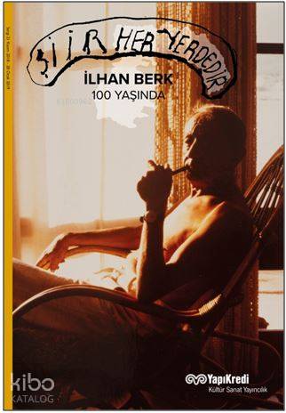Şiir Her Yerdedir İlhan Berk 100 Yaşında