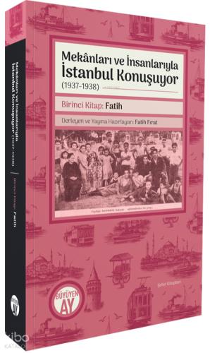 Mekânları ve İnsanlarıyla İstanbul Konuşuyor 1937 1938 Birinci Kitap Fatih