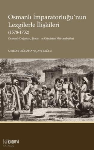 Osmanlı İmparatorluğu nun Lezgilerle İlişkileri 1578 1732