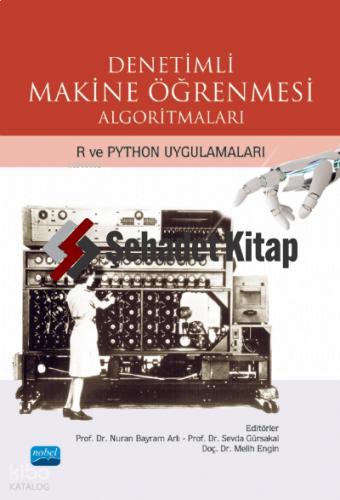 DENETİMLİ MAKİNE ÖĞRENMESİ ALGORİTMALARI R VE PYTHON Uygulamaları