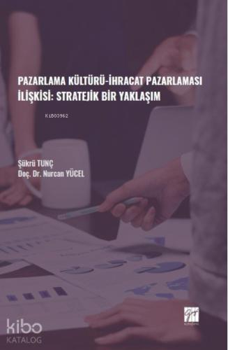 Pazarlama Kültürü İhracat Pazarlaması İlişkisi Stratejik Bir Yaklaşım