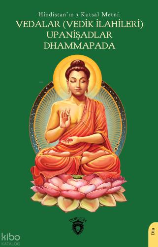 Hindistan ın 3 Kutsal Metni Vedalar Vedik İlahileri Upanişadlar Dhammapada