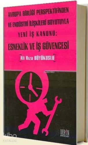 Avrupa Birliği Perspektifinden ve Endüstri İlişkileri Boyutuyla Yeni İş Kanunu Esneklik ve İş Güvencesi