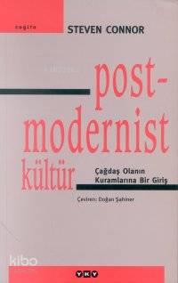 Postmodernist Kültür Çağdaş Olanın Kuramlarına Bir Giriş
