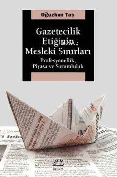 Gazetecilik Etiğinin Mesleki Sınırları Profesyonellik Piyasa ve Sorumluluk
