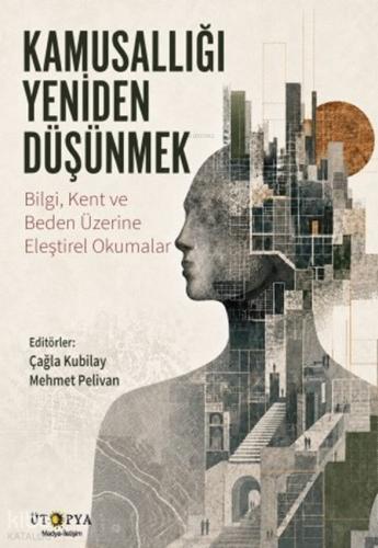 Kamusallığı Yeniden Düşünmek Bilgi Kent ve Beden Üzerine Eleştirel Okumalar