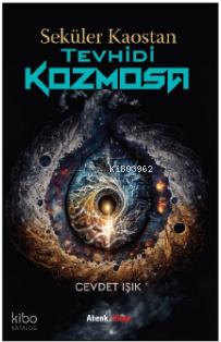Seküler Kaostan Tevhidi Kozmosa