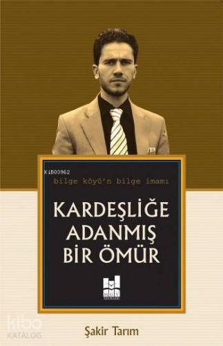 Kardeşliğe Adanmış Bir Ömür