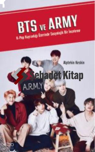 Bts Ve Army K pop Hayranlığı Üzerinde Sosyolojik Bir İnceleme
