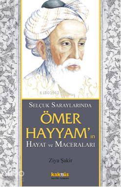Selçuk Saraylarında Ömer Hayyam ın Hayat ve Maceraları