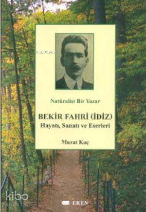 Natüralist Bir Yazar Bekir Fahri İdiz Hayatı Sanatı ve Eserleri