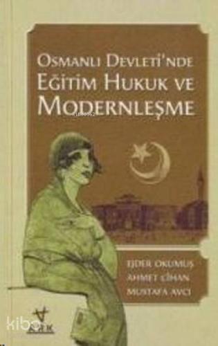 Osmanlı Devleti nde Eğitim Hukuk ve Modernleşme