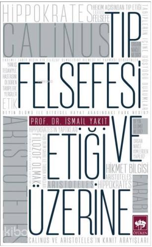 Ötüken Kitap Tıp Felsefesi ve Etiği Üzerine İsmail Yakıt