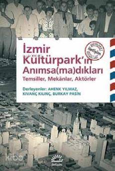 İzmir Kültürpark ın Anımsa ma dıkları