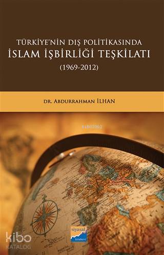 Türkiye nin Dış Politikasında İslam İşbirliği Teşkilatı 1969 2012