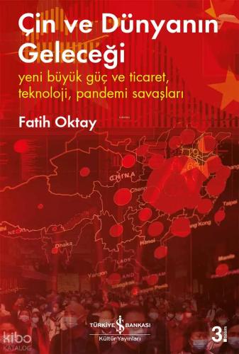 Çin ve Dünyanın Geleceği Yeni Büyük Güç ve Ticaret Teknoloji Pandemi Savaşları