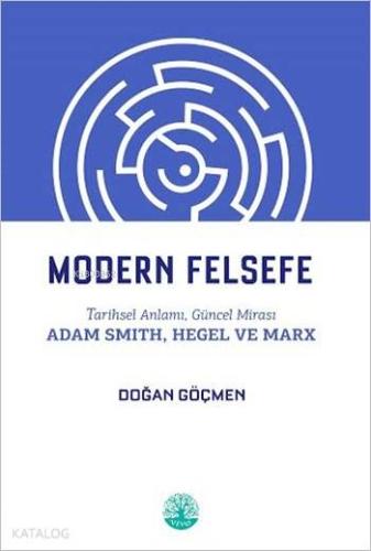 Modern Felsefe Tarihsel Anlamı Güncel Mirası Adam Smith Hegel ve Marx