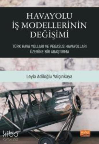 Havayolu İş Modellerinin Değişimi Türk Hava Yolları ve Pegasus Havayolları Üzerine Bir Araştırma