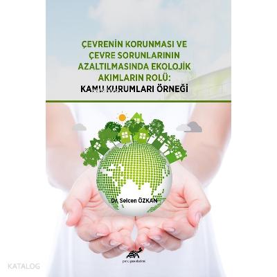 Çevrenin Korunması ve Çevre Sorunlarının Azaltılmasında Ekolojik Akımların Rolü Kamu Kurumları Örneği