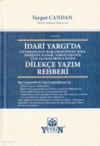 Uyuşmazlığın Başlangıcından Sona Ermesine Kadar Yargılamanın Tüm Aşamalarıyla İlgili İdari Yargıda Dilekçe Yazım Rehberi Turgut Candan