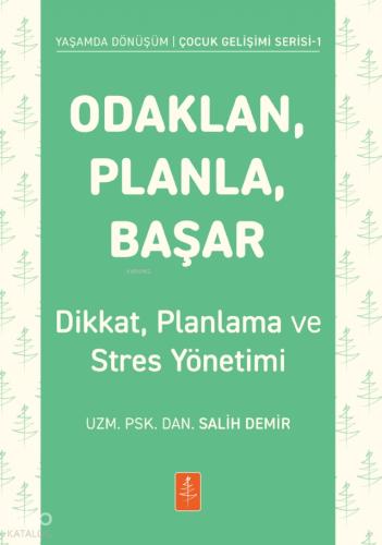 Odaklan Planla Başar Çocuklarda Dikkat Planlama ve Stres Yönetimi Yaşamda Dönüşüm Çocuk Gelişimi Serisi 1