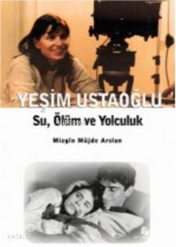 Yeşim Ustaoğlu Su Ölüm ve Yolculuk
