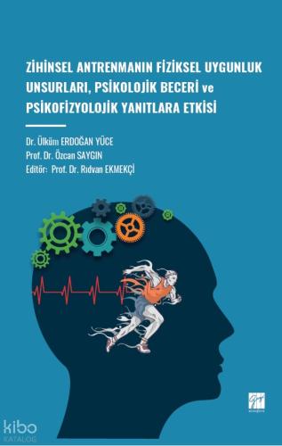 Zihinsel Antrenmanın Fiziksel Uygunluk Unsurları Psikolojik Beceri ve Psikofizyolojik Yanıtlara Etkisi