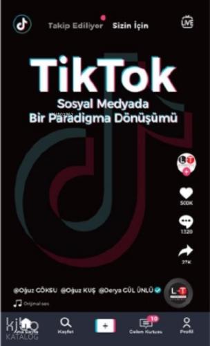 TikTok Sosyal Medyada Bir Paradigma Dönüşümü