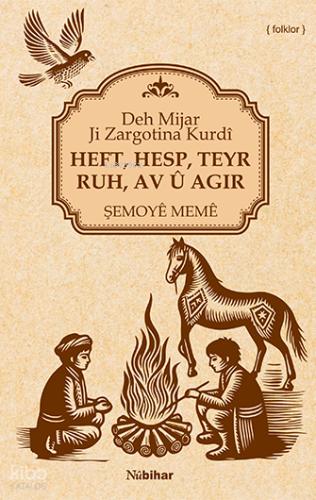 Heft Hesp Teyr Ruh Av Û Agir Deh Mijar Ji Zargotina Kurdî
