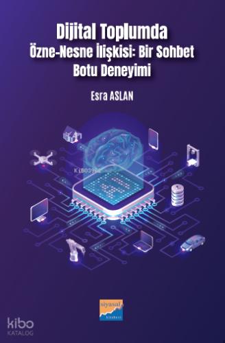 Dijital Toplumda Özne Nesne İlişkisi Bir Sohbet Botu Deneyimi