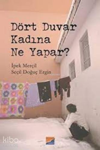 Dört Duvar Kadına Ne Yapar