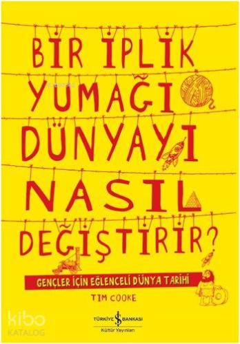 Bir İplik Yumağı Dünyayı Nasıl Değiştirir Gençler için Eğlenceli Dünya Tarihi