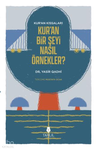 Kur an ın Kıssaları Kur an Bir Şeyi Nasıl Örnekler