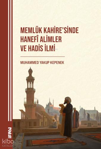 Memlük Kahi re si nde Hanefî Ali mler ve Hadi s I lmi