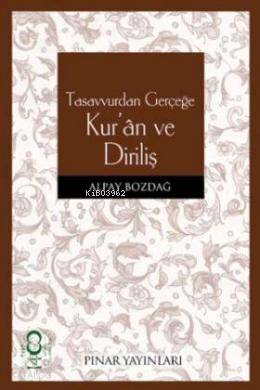 Tasavvurdan Gerçeğe Kur an ve Diriliş