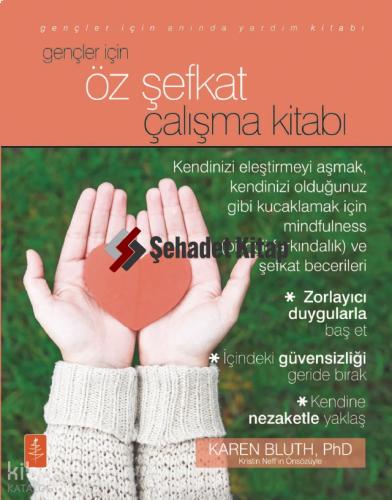 Gençler İçin Öz Şefkat Çalışma Kitabı Karen Bluth 10 İndirim