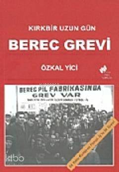 Kırkbir Uzun Gün Berec Grevi
