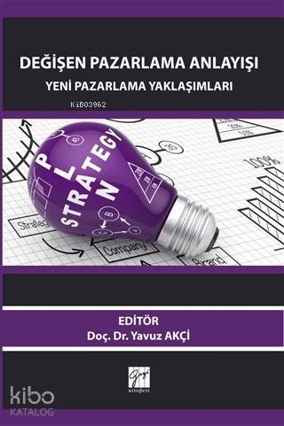 Değişen Pazarlama Anlayışı Yeni Pazarlama Yaklaşımları