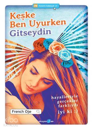 Keşke Ben Uyurken Gitseydin Hayalleriyle Gerçekler Farklıydı İyi ki