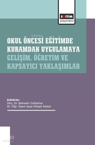 Okul Öncesi Eğitimde Kuramdan Uygulamaya Gelişim Öğretim ve Kapsayıcı Yaklaşımlar