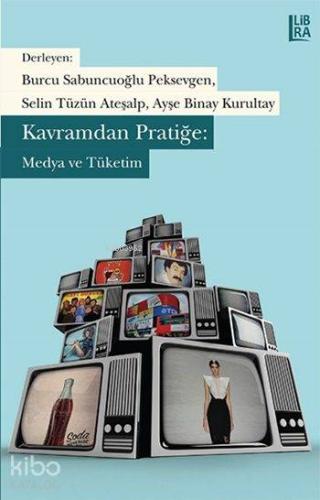 Kavramdan Pratiğe Medya ve Tüketim